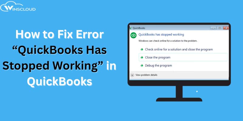 How to Fix Error “QuickBooks Has Stopped Working” in QuickBooks