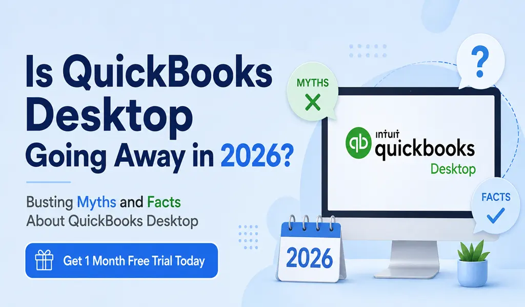 Is QuickBooks Desktop Going Away in 2026? Myths and Facts